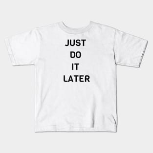 Just Do It Later Kids T-Shirt